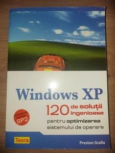 Windows XP: 120 de solutii ingenioase pentru optimizarea sistemului de operare- Preston Gralla foto