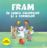 Cumpara ieftin Fram In Lumea Culorilor Si A Formelor, Iulia Burtea, Anca Stanescu - Editura Curtea Veche