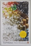 STUFF MATTERS , THE STRANGE STORIES OF THE MARVELLOUS MATERIALS , THAT SHAPE OUR MAN - MADE WORLD by MARK MIODOWNIK , 2013