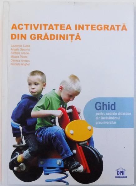 ACTIVITATEA INTEGRATA DIN GRADINITA - GHID PENTRU CADRELE DIDACTICE DIN ...