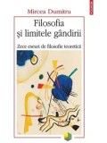 Filosofia si limitele gandirii. Zece eseuri de filosofie teoretica/Mircea Dumitru, Polirom