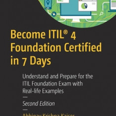 Become Itil(r) 4 Foundation Certified in 7 Days: Understand and Prepare for the Itil Foundation Exam with Real-Life Examples