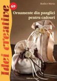 Ornamente din panglici pentru cadouri. Idei Creative 69 - Paperback - M&aacute;ria Radics - Casa