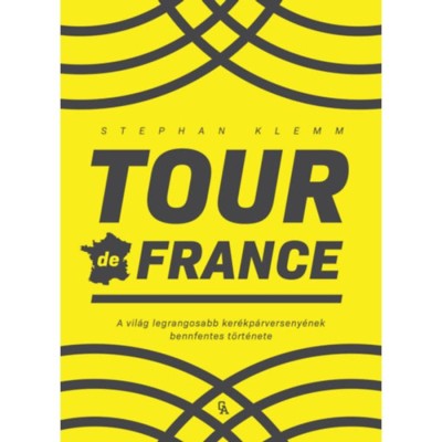 Tour de France - A vil&amp;aacute;g legrangosabb ker&amp;eacute;kp&amp;aacute;rverseny&amp;eacute;nek bennfentes t&amp;ouml;rt&amp;eacute;nete - Stephan Klemm foto