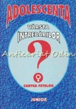 Adolescenta. Varsta Intrebarilor. Cartea Fetelor - Ghid fete, Junior, Bucuresti, 96 pagini, Coperta Brosata, ISBN 973-9209-58-0