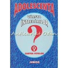 Adolescenta. Varsta Intrebarilor. Cartea Fetelor