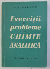 EXERCITII SI PROBLEME DE CHIMIE ANALITICA de A. A. IAROSLAVTEV , 1960 foto