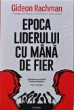 Epoca liderului cu mana de fier. Cultul conducatorului si amenintarea la adresa democratiei - 2023 - Gideon Rachman (U231), Polirom