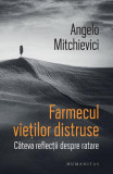Farmecul vieților distruse - Paperback brosat - Angelo Mitchievici - Humanitas, 2022