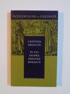 PE VIU DESPRE PARINTII BISERICII de CRISTIAN BADILITA foto