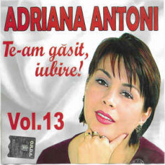 CD Adriana Antoni ‎– (Vol.13) Te-am Găsit, Iubire!, original