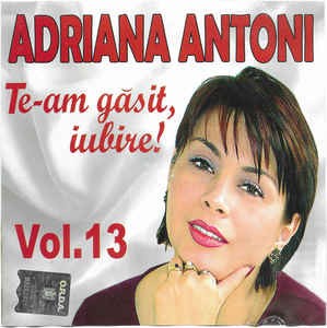 CD Adriana Antoni &amp;lrm;&amp;ndash; (Vol.13) Te-am Găsit, Iubire!, original foto