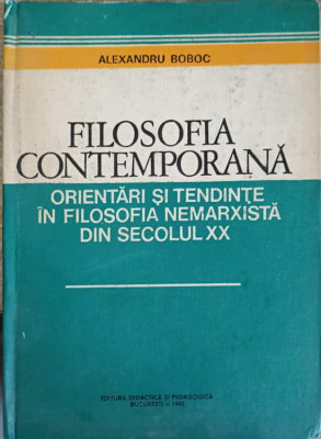 FILOSOFIA CONTEMPORANA. ORIENTARI SI TENDINTE IN FILOSOFIA NEMARXISTA DIN SECOLUL XX-ALEXANDRU BOBOC foto