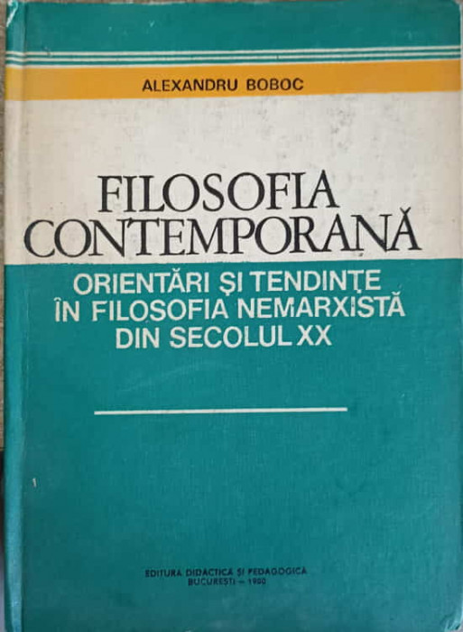 FILOSOFIA CONTEMPORANA. ORIENTARI SI TENDINTE IN FILOSOFIA NEMARXISTA DIN SECOLUL XX-ALEXANDRU BOBOC