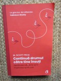 Continua drumul catre tine insuti. Nesfarsita calatorie spre implinirea spirituala - M. Scott Peck