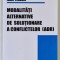 MODALITATI ALTERNATIVE DE SOLUTIONARE A CONFLICTELOR ( ADR ) de SUSTAC ZENO si IGNAT CLAUDIU , 2008