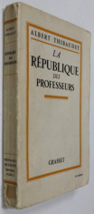 LA REPUBLIQUE DES PROFESSEURS par ALBERT THIBAUDET , 1927 , PREZINTA SUBLINIERI * foto