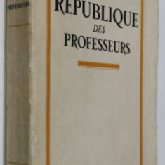 LA REPUBLIQUE DES PROFESSEURS par ALBERT THIBAUDET , 1927 , PREZINTA SUBLINIERI *