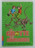 LA GROTTE DES DINOSAURES , L'ATTAQUE DES PETITS MONSTRES par REX STONE , 2010
