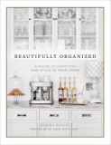 Beautifully Organized: A Guide to Function and Style in Your Home