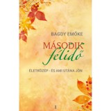 M&aacute;sodik f&eacute;lidő - &Eacute;letk&ouml;z&eacute;p - &eacute;s ami ut&aacute;na j&ouml;n - Bagdy Emőke