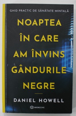 NOAPTEA IN CARE AM INVINS GANDURILE NEGRE de DANIEL HOWELL , GHID PRACTIC DE SANATATE MINTALA , 2022 foto