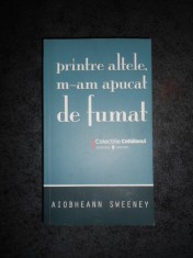 AIOBHEANN SWEENEY - PRINTRE ALTELE , M-AM APUCAT DE FUMAT