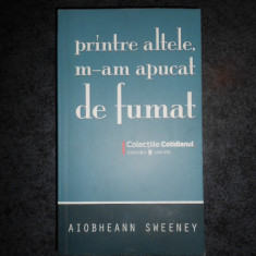 AIOBHEANN SWEENEY - PRINTRE ALTELE , M-AM APUCAT DE FUMAT