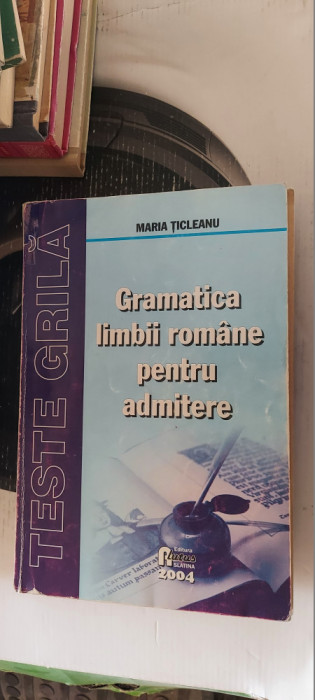 GRAMATICA LIMBII ROMANE PENTRU ADMITERE TESTE GRILA MARIA TICLEANU