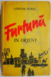 Furtuna in Orient - Gunter Felkel - Roman Beletristica, Carte Noua/Anticariat