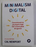 MINIMALISM DIGITAL , CONCENTREAZA - TE PE PROPRIA VIATA INTR - O LUME PLINA DE ZGOMOT de CAL NEWPORT , 2019