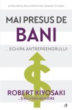 Cumpara ieftin Mai Presus De Bani... Echipa Antreprenorului, Robert Kiyosaki, Rich Dad Advisors - Editura Curtea Veche