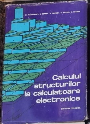 Ch. Massinnet, G. Deprez ,R. Maquoi, R. Muller, G. Fonder - Calculul Structurilor la Calculatoare Electronice foto