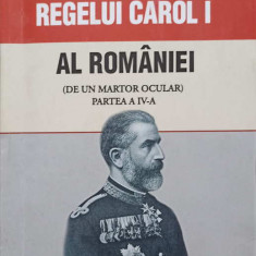 MEMORIILE REGELUI CAROL I AL ROMANIEI (DE UN MARTOR OCULAR) PARTEA A IV-A-REGELE CAROL I