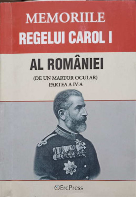 MEMORIILE REGELUI CAROL I AL ROMANIEI (DE UN MARTOR OCULAR) PARTEA A IV-A-REGELE CAROL I foto