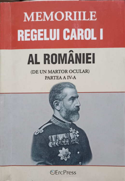 MEMORIILE REGELUI CAROL I AL ROMANIEI (DE UN MARTOR OCULAR) PARTEA A IV-A-REGELE CAROL I