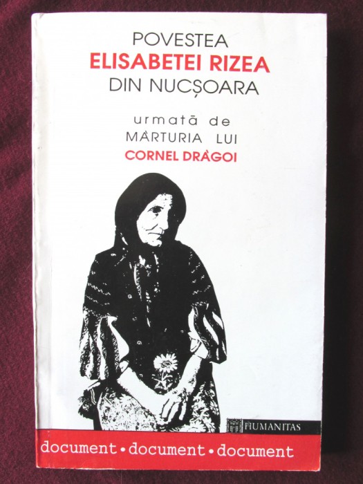 POVESTEA ELISABETEI RIZEA DIN NUCSOARA urmata de marturia lui Cornel Dragoi, 1993. Carte noua