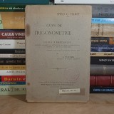 SPIRU C. HARET - CURS DE TRIGONOMETRIE , EDITIEA IX REIMPRIMATA , REVAZUTA DE I. TUTUC , 1919 #