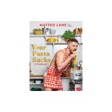 Your Pasta Sucks: A Cookbook