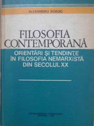 FILOSOFIA CONTEMPORANA ORIENTARI SI TENDINTE IN FILOSOFIA NEMARXISTA DIN SECOLUL XX-ALEXANDRU BOBOC