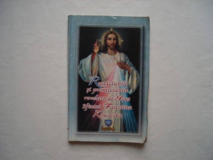 Rugaciunile si promisiunile relevate de Isus sfintei Faustina Kowalska