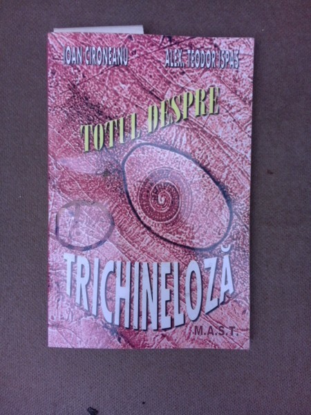 Totul despre trichineloza - Ioan Cironeanu (cu dedicatie)