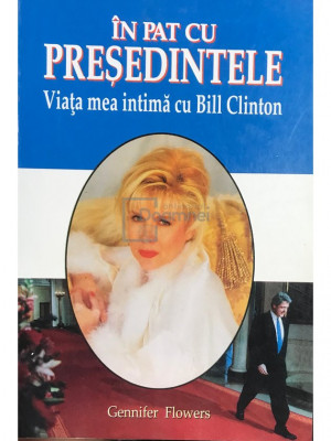 Gennifer Flowers - &amp;Icirc;n pat cu președintele - Viața mea intimă cu Bill Clinton (editia 1998) foto