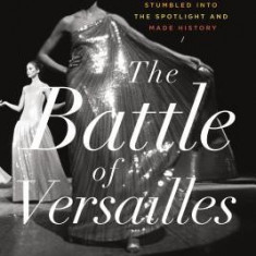The Battle of Versailles: The Night American Fashion Stumbled Into the Spotlight and Made History