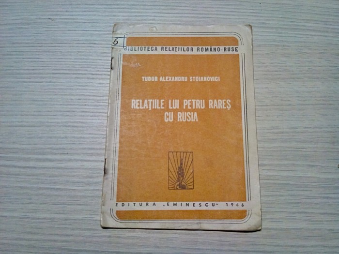 RELATIILE LUI PETRU RARES CU RUSIA - Tudor Alexandru Stoianovici - 1946, 19 p.