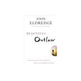 Beautiful Outlaw: Experiencing the Playful, Disruptive, Extravagant Personality of Jesus