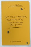 TARA MEA , VIATA MEA , DRAGOSTEA MEA , DESPRE MODESTA MEA RATARE PERSONALA de LUCIAN VASILESCU , 2014 , DEDICATIE*