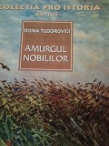 AMURGUL NOBILILOR - DOINA TUDOROVICI, ED PRO 1998,202 PAG