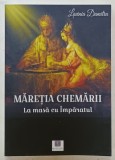 MARETIA CHEMARII , LA MASA CU IMPARATUL de LAVINIA DUMITRU , 2024