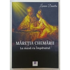 MARETIA CHEMARII , LA MASA CU IMPARATUL de LAVINIA DUMITRU , 2024